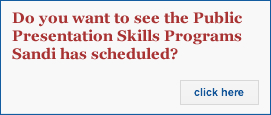 Do you want to see the Public Presentation Skills Programs Sandi has scheduled?